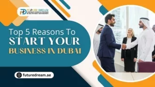 Top 5 Reasons to Start Your Business in Dubai 2024