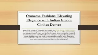 Omnama Fashions Elevating Elegance with Indian Groom Clothes Denver