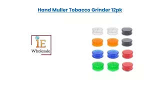Hand Muller Tobacco Grinder 12pk
