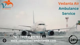 Choose Life-Care Vedanta Air Ambulance from Mumbai for the Comfortable Transfer of the Patient