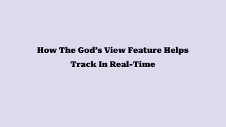 How The God’s View Feature Helps Track In Real-Time