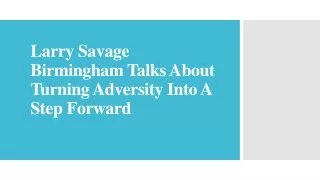 Larry Savage Birmingham Talks About Turning Adversity Into A Step Forward