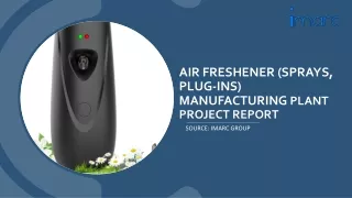 Air Freshener (Sprays, Plug-Ins) Manufacturing Plant Project Report