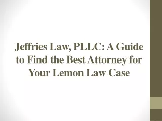 Jeffries Law, PLLC - A Guide to Find the Best Attorney for Your Lemon Law Case