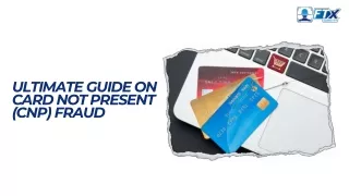 Ultimate Guide on Card Not Present (CNP) Fraud