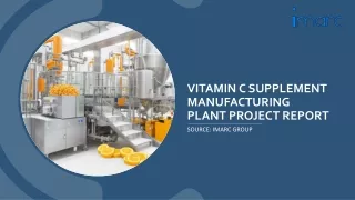 Vitamin C Supplement Manufacturing Plant Project Report 2024