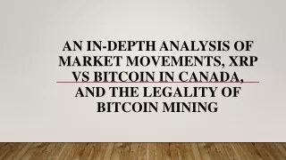Analysis of Market Movements, XRP vs Bitcoin in Canada, and the Legality of Bitcoin Mining