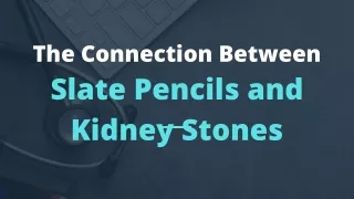 The Connection Between Slate Pencils and Kidney Stones