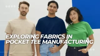 Exploring Fabrics in Pocket Tee Manufacturing