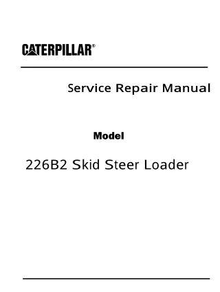 Caterpillar Cat 226B2 Skid Steer Loader (Prefix MJH) Service Repair Manual (MJH10575 and up)