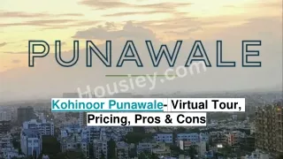 Kohinoor Punawale - Virtual Tour, Pricing, Pros & Cons.