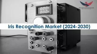 Iris Recognition Market Size, Predicting Share and Scope for 2024-2030