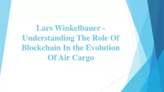 Lars Winkelbauer - Understanding The Role Of Blockchain In the Evolution Of Air Cargo