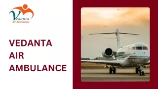 Hire Vedanta Air Ambulance Service in Muzaffarpur and Air Ambulance Service in Nagpur