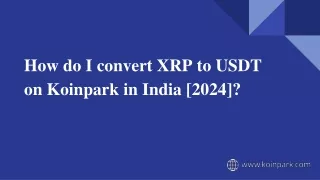 How do I convert XRP to USDT on Koinpark in India [2024]_