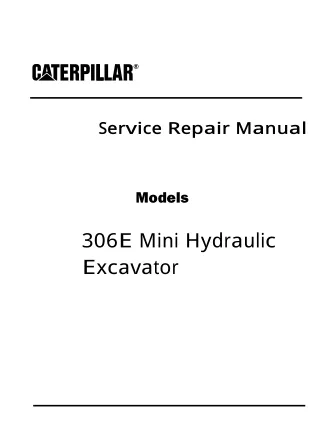 Caterpillar Cat 306E Mini Hydraulic Excavator (Prefix FHL) Service Repair Manual (FHL00001 and up)