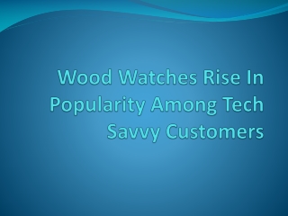 Wood Watches Rise In Popularity Among Tech Savvy Customers