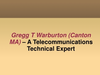 Gregg T Warburton (Canton MA) – A Telecommunications Technic
