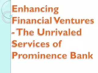Enhancing Financial Ventures - The Unrivaled Services of Prominence Bank