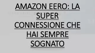 AMAZON EERO- LA SUPER CONNESSIONE CHE HAI SEMPRE SOGNATO