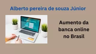 Alberto pereira de souza Júnior | Aumento da banca online no Brasil