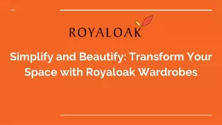 Simplify and Beautify_ Transform Your Space with Royaloak Wardrobes