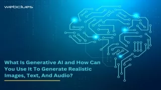 What Is Generative AI and How Can You Use It To Generate Realistic Images, Text, And Audio