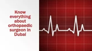 Know everything about orthopaedic surgeon in Dubai