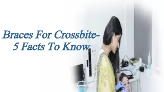 Braces For Crossbite- 5 Facts To Know