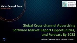 Cross-channel Advertising Software Market Future Landscape To Witness Significant Growth by 2033