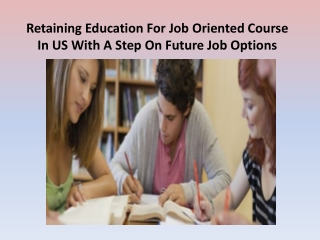Retaining Education for Job Oriented Course In US