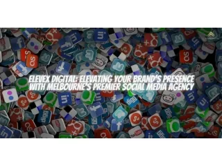 Elevex Digital Elevating Your Brand's Presence With Melbourne's Premier Social Media Agency