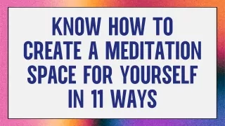 Know How To Create a Meditation Space For Yourself In 11 Ways