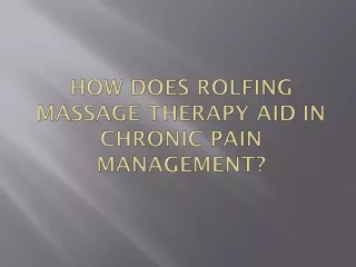 How does Rolfing Massage Therapy aid in chronic pain management?