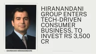 Hiranandani group enters tech-driven consumer business, to invest rs 3,500 cr - Darshan Hiranandani