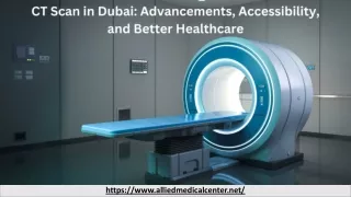 CT Scan in Dubai_ Advancements, Accessibility, and Better Healthcare.pptx