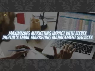 Maximizing Marketing Impact With Elevex Digital's Email Marketing Management Services