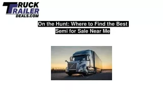 On the Hunt: Where to Find the Best Semi for Sale Near Me