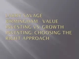Larry Savage Birmingham - Value Investing vs. Growth Investing: Choosing the Rig