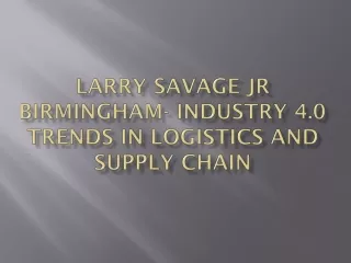 Larry Savage Jr Birmingham- Industry 4.0 trends in logistics and supply chain