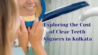 Navigating the Clear Path - Exploring the Cost of Clear Teeth Aligners in Kolkata