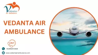 Use Vedanta Air Ambulance Service in Shimla and Air Ambulance Service in Silchar