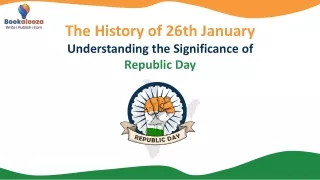 The History of 26th Jan Understanding the Significance of Republic Day