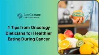 4 Tips from Oncology Dieticians for Healthier Eating During Cancer