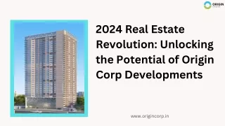 2024 Real Estate Revolution Unlocking the Potential of Origin Corp Developments