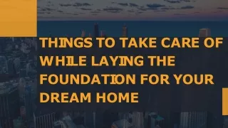 Things to take care of while laying the foundation for your dream home
