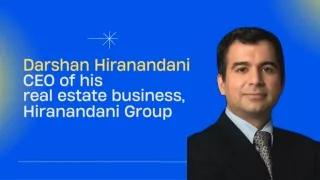 Darshan Hiranandani  CEO of his  real estate business, Hiranandani Group