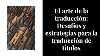 el-arte-de-la-traduccion-desafios-y-estrategias-para-la-traduccion-de-titulos-20240124105110V71q