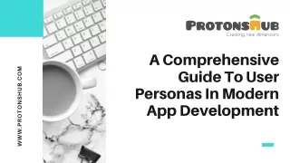 A Comprehensive Guide To User Personas In Modern App Development | Protonshub