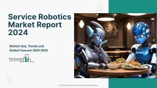 Global Service Robotics Market Trends, Share,  Outlook And Forecast To 2033